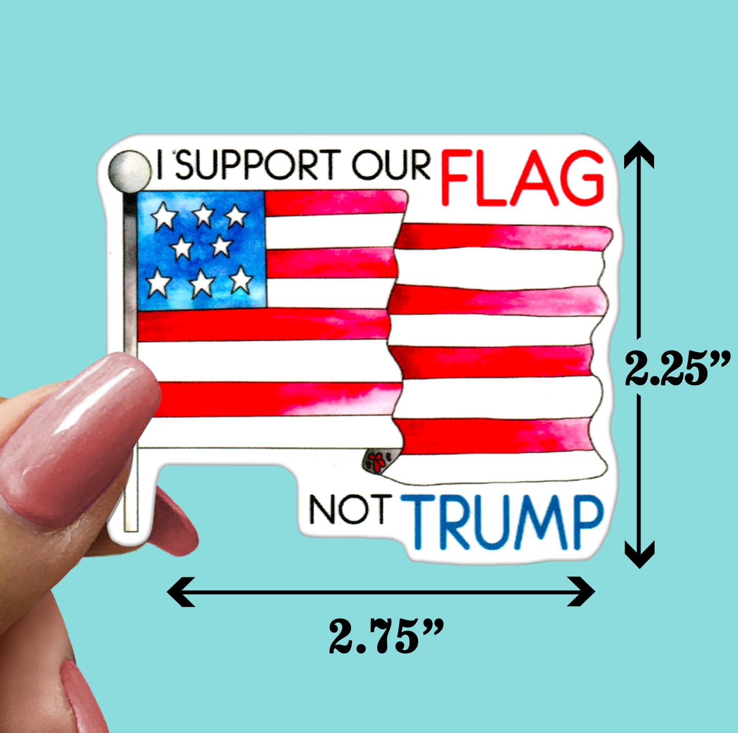 I Support Our FLAG NOT TRUMP - Funny Sarcastic Vinyl Sticker for Laptop, Phone and More