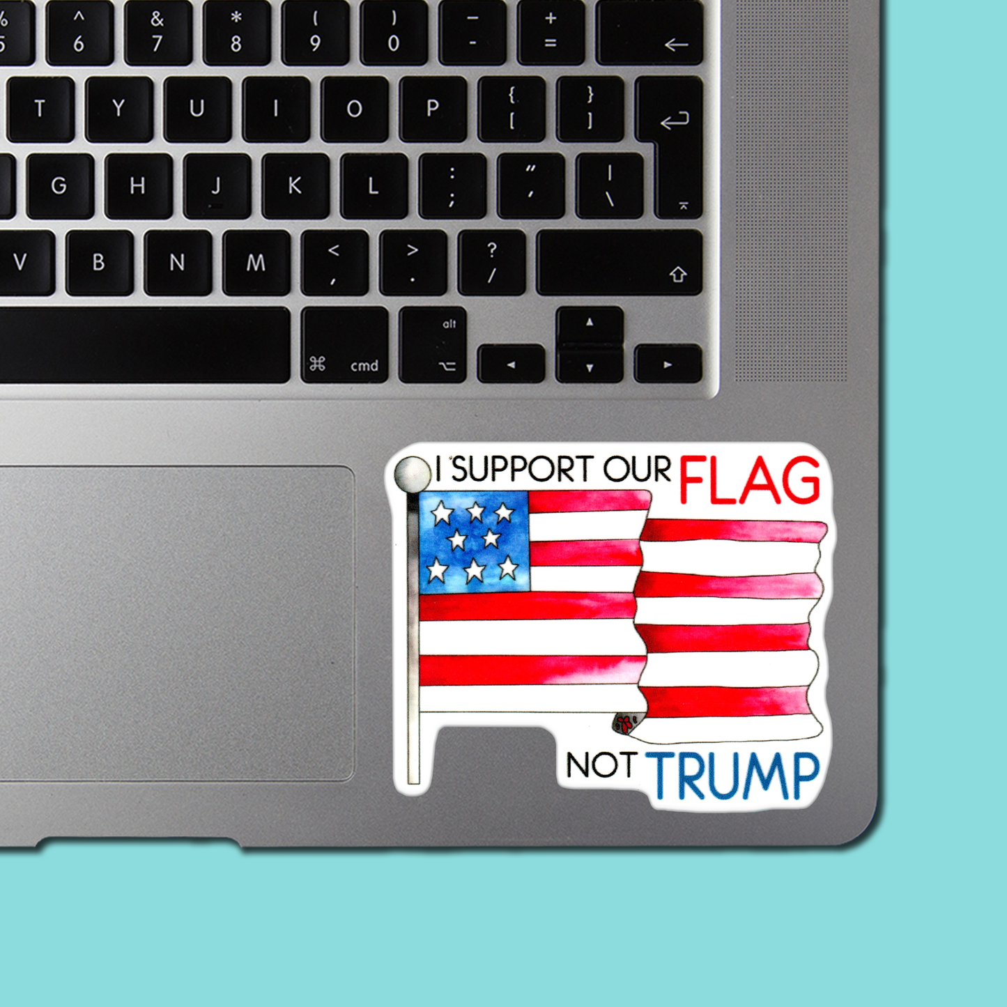 I Support Our FLAG NOT TRUMP - Funny Sarcastic Vinyl Sticker for Laptop, Phone and More