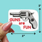 GUNS are FUN - STICKER