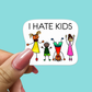 I HATE KIDS Sticker