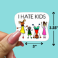 I HATE KIDS Sticker