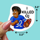 I Killed OJ - Sticker
