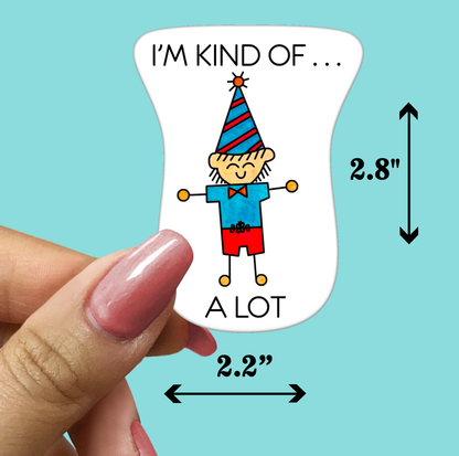 I'm Kind Of . . . A Lot STICKER
