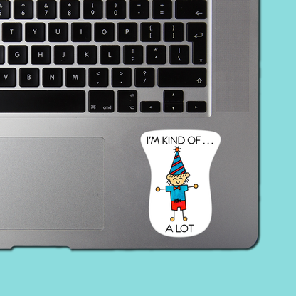I'm Kind Of . . . A Lot STICKER