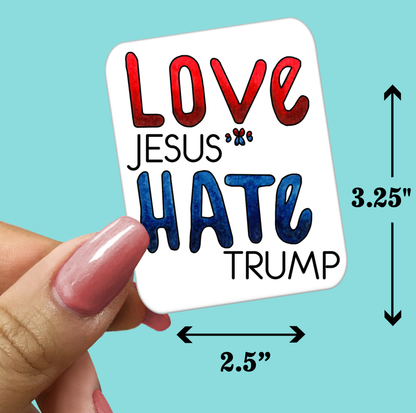 Love JESUS Hate TRUMP - Sticker