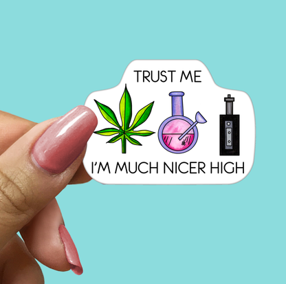 Trust Me I'm Much Nicer High STICKER