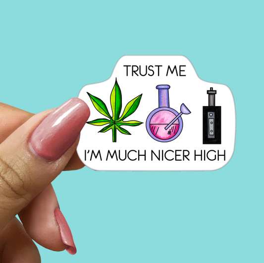 Trust Me I'm Much Nicer High STICKER