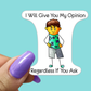 I'll Give You My Opinion STICKER