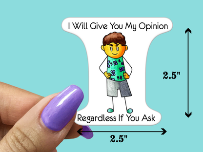 I'll Give You My Opinion STICKER