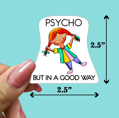 PSYCHO But In a Good Way STICKER