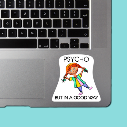 PSYCHO But In a Good Way STICKER