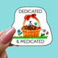 Dedicated and Medicated STICKER