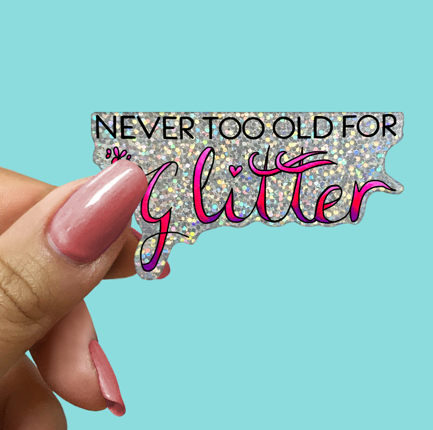 NEVER TOO OLD FOR Glitter STICKER
