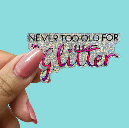 NEVER TOO OLD FOR Glitter STICKER