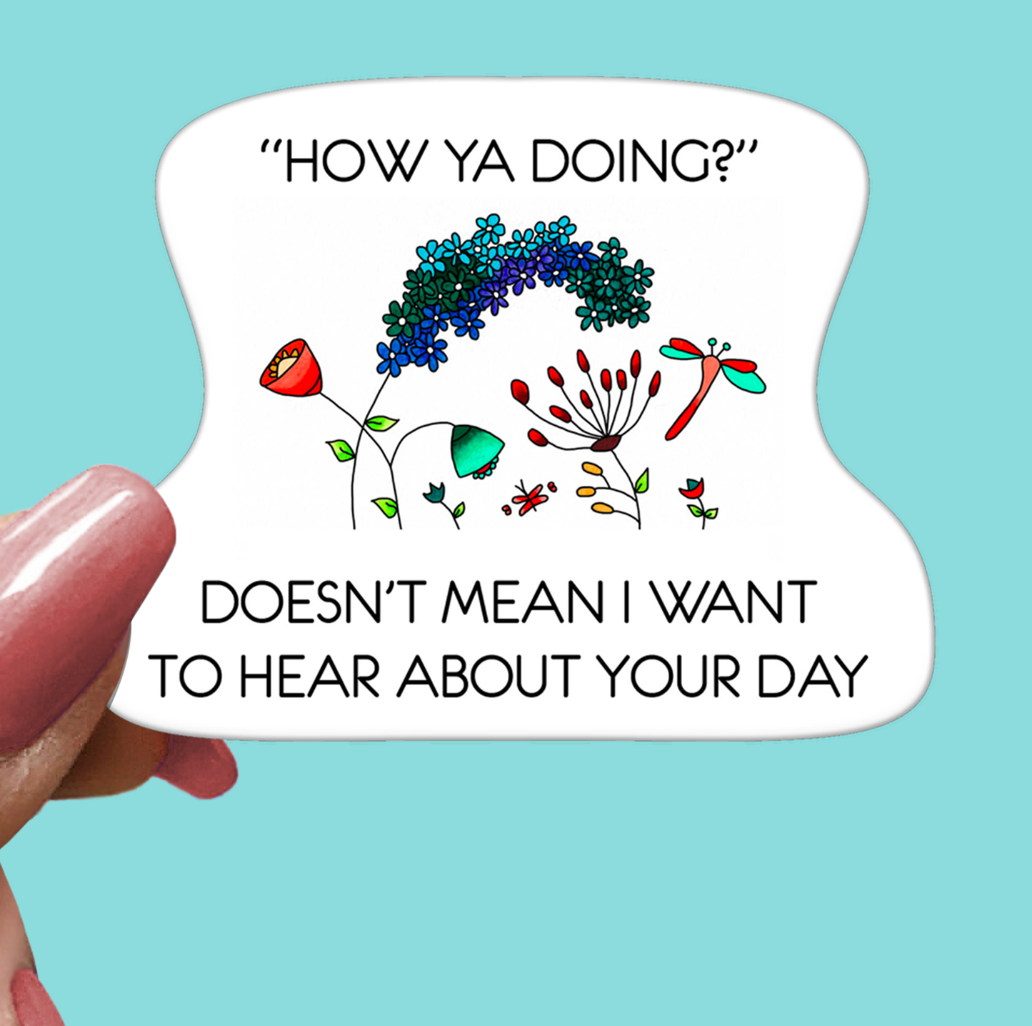 Don't Want to Hear About Your Day STICKER