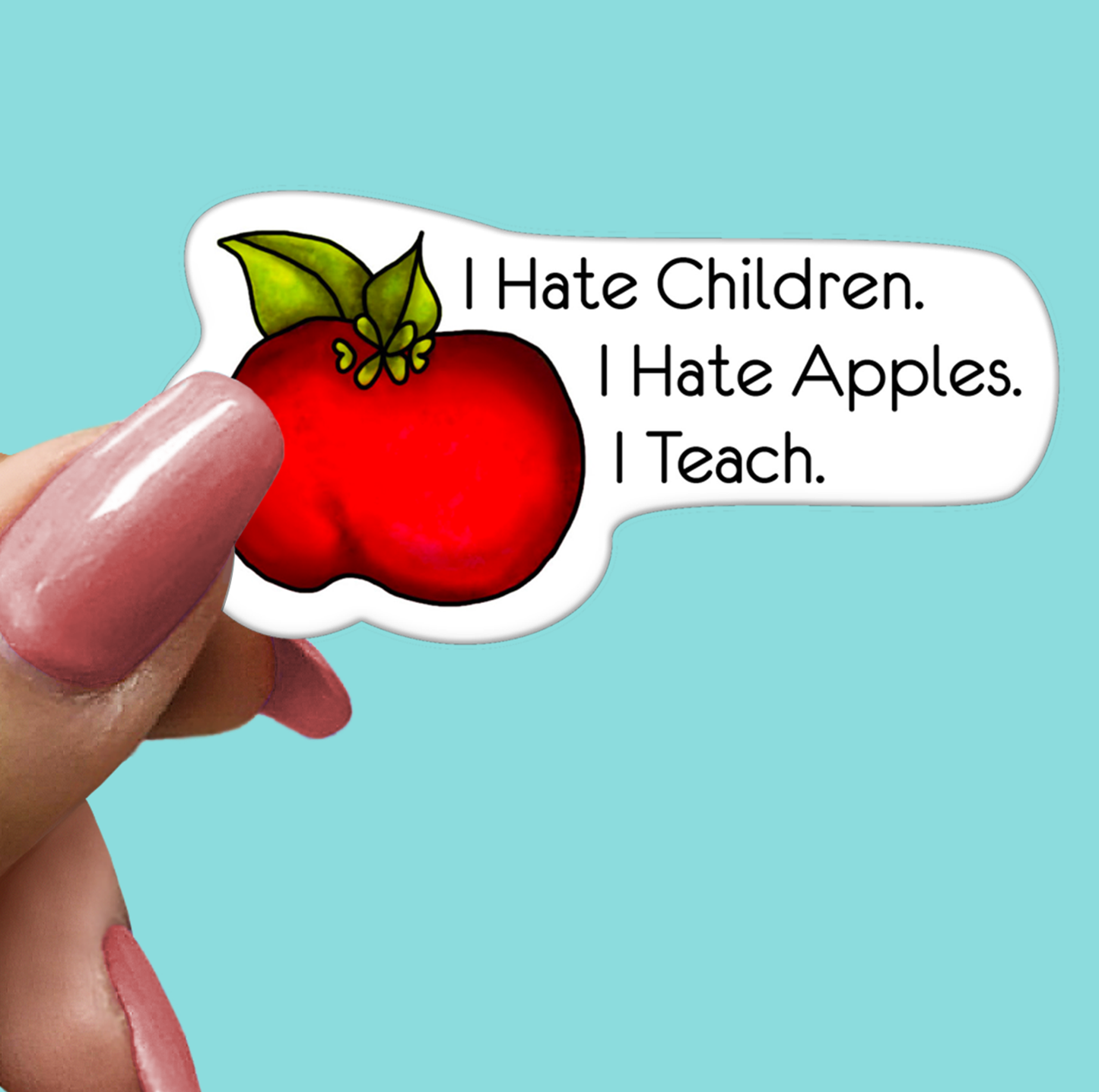 I Teach and Hate Children STICKER