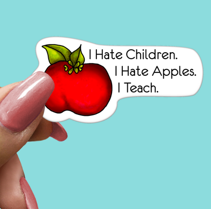 I Teach and Hate Children STICKER