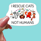 I Rescue Cats Not Humans STICKER