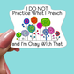 I Don't Practice What I Preach STICKER