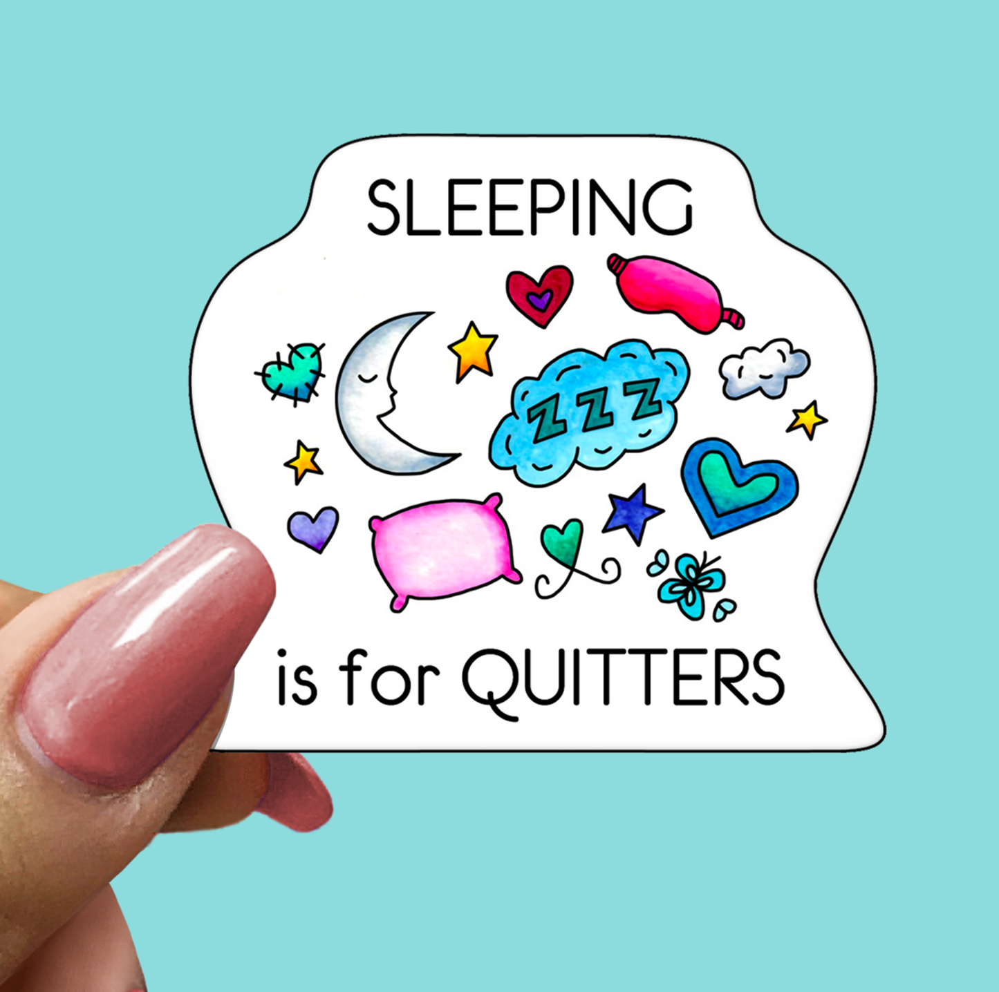 Sleeping Is For Quitters STICKER