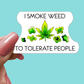 Smoke Weed to Tolerate People STICKER