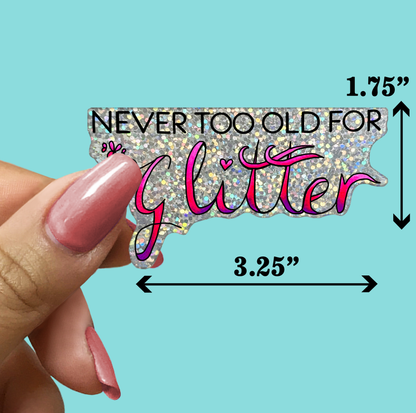 NEVER TOO OLD FOR Glitter STICKER