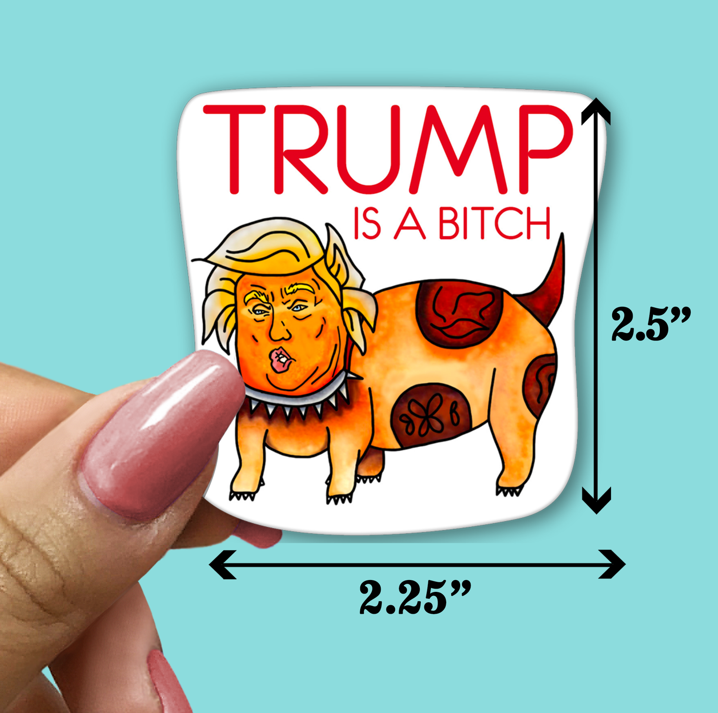 Trump Is A Bitch Sticker - Funny Sarcastic Vinyl Sticker for Laptop, Phone and More