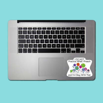 I Don't Practice What I Preach STICKER