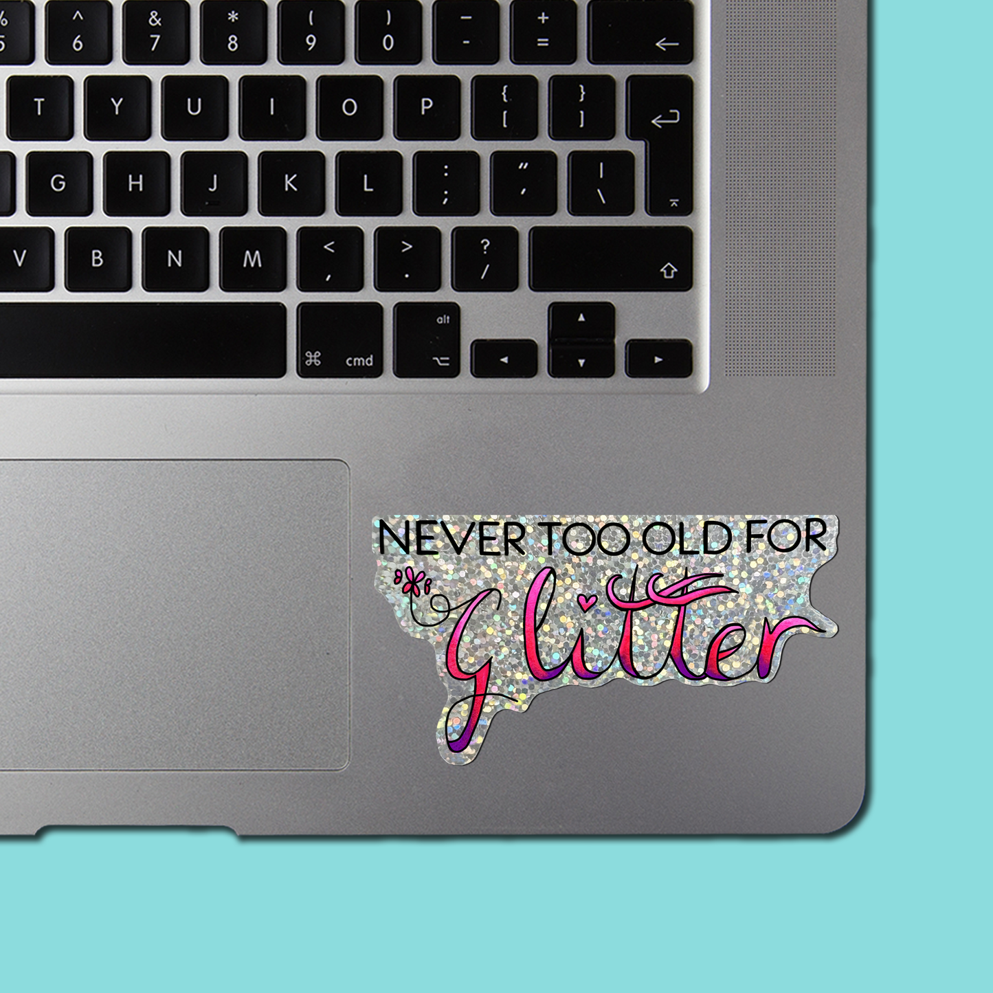 NEVER TOO OLD FOR Glitter STICKER