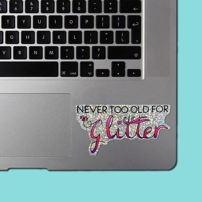 NEVER TOO OLD FOR Glitter STICKER