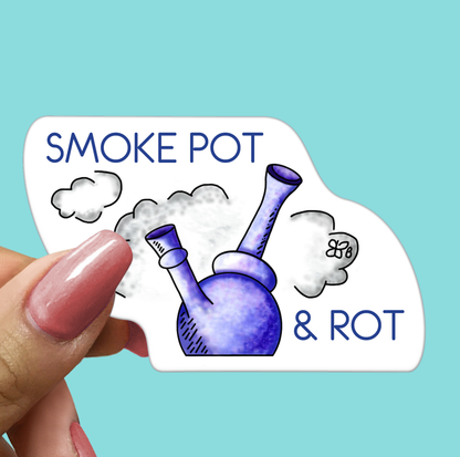 SMOKE POT & ROT - Funny Sarcastic Vinyl Sticker for Laptop, Phone and More