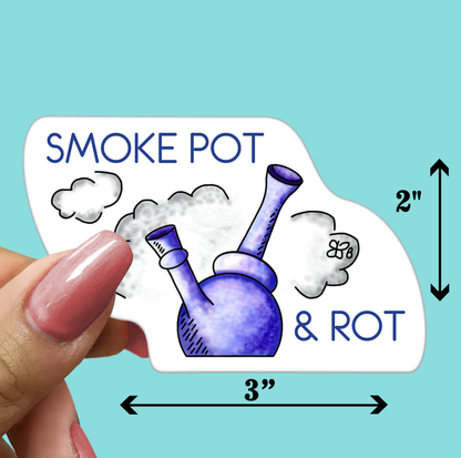 SMOKE POT & ROT - Funny Sarcastic Vinyl Sticker for Laptop, Phone and More