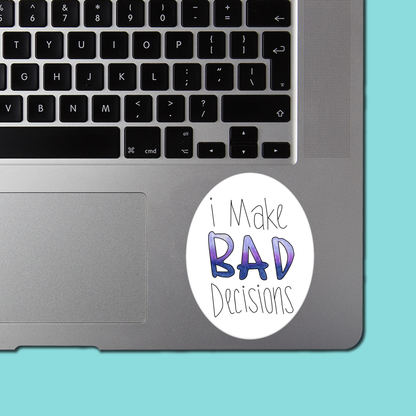 I Make Bad Decisions - STICKER