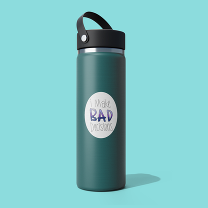 I Make Bad Decisions - STICKER