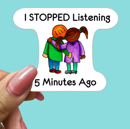 I Stopped Listening 5 Mins Ago STICKER