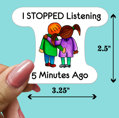 I Stopped Listening 5 Mins Ago STICKER
