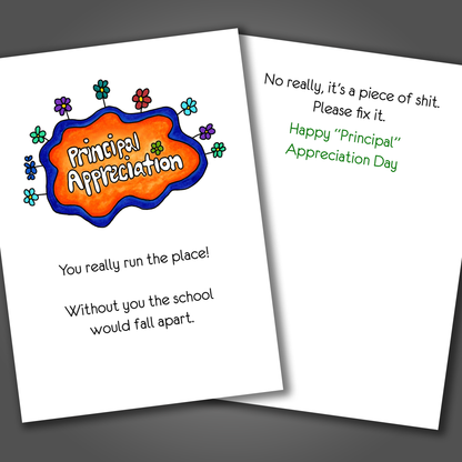 Funny Principal appreciate with flowers on the front. Inside is a funny joke that end with happy "Principal" appreciation day!