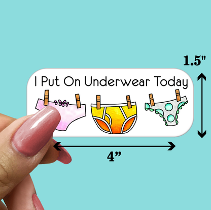 I Put On Underwear Today STICKER - Funny Sarcastic Vinyl Sticker for Laptop, Phone and More