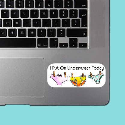 I Put On Underwear Today STICKER - Funny Sarcastic Vinyl Sticker for Laptop, Phone and More