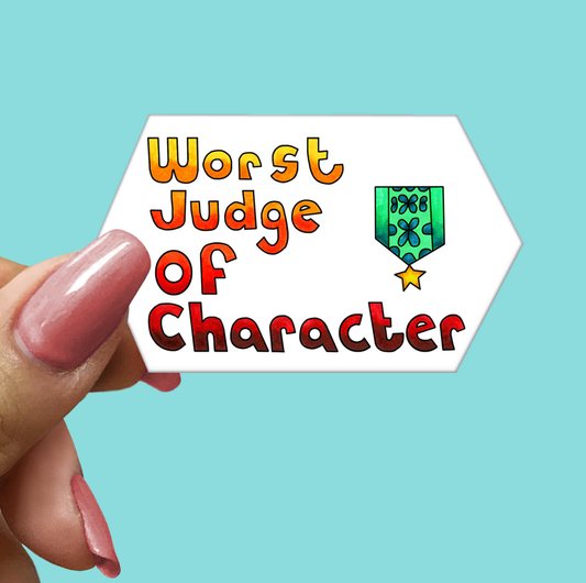 Worst Judge of Character STICKER - Funny Sarcastic Vinyl Sticker for Laptop, Phone and More
