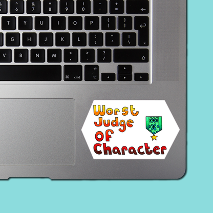 Worst Judge of Character STICKER - Funny Sarcastic Vinyl Sticker for Laptop, Phone and More