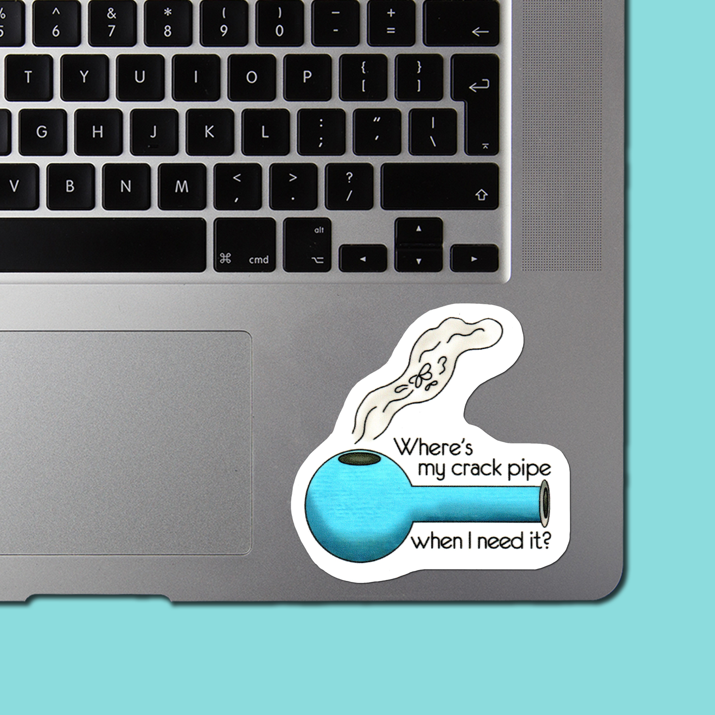 WHERE'S My CRACK PIPE? - Funny Sarcastic Vinyl Sticker for Laptop, Phone and More
