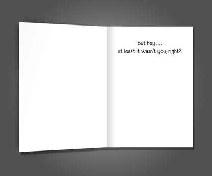 It Wasn't You, Sympathy Card