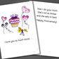 Funny anniversary card with pink cupcake and purple balloons on front and a funny joke inside that says I love you more than your mom as she's not as limber in bed!