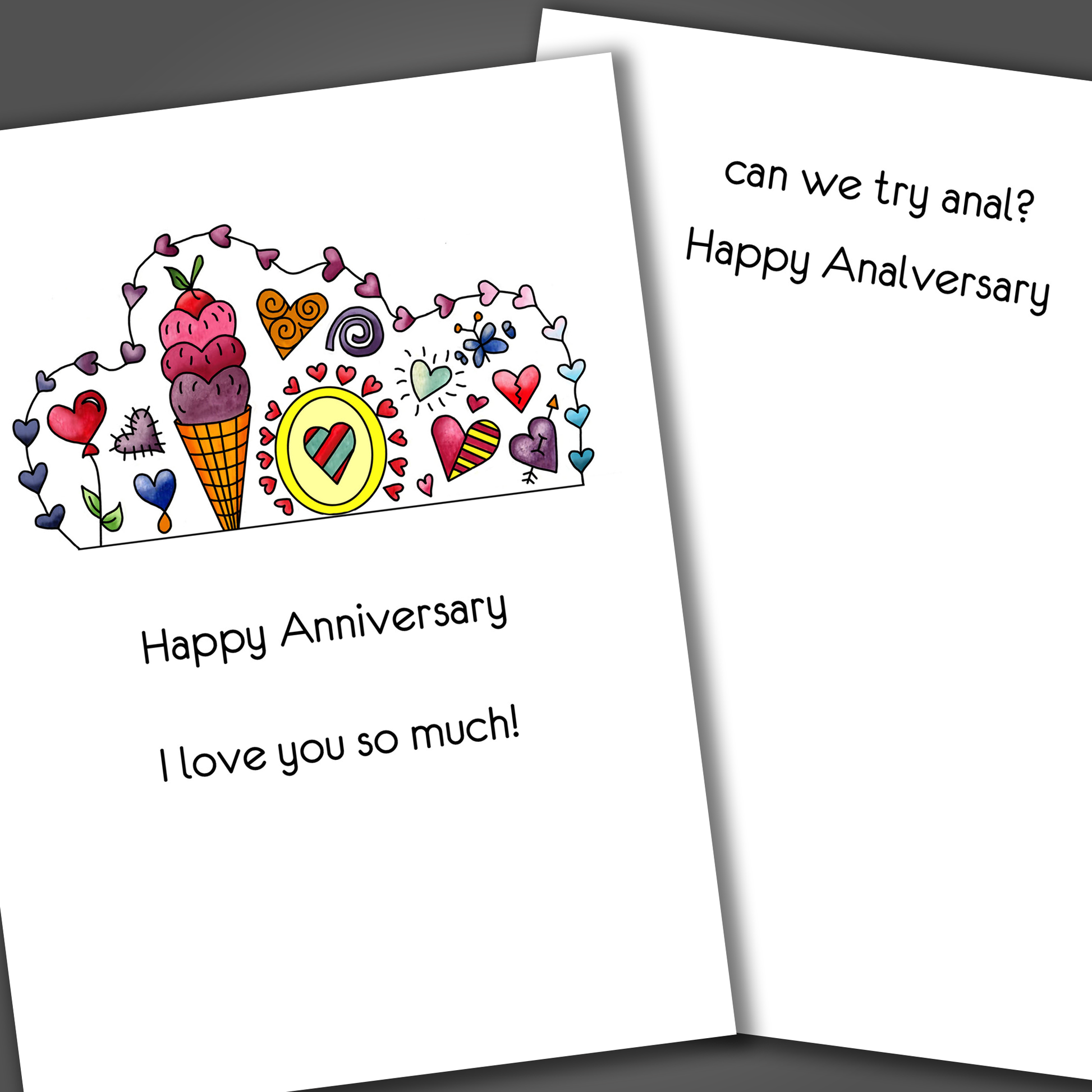 Funny anniversary card with ice cream and hearts on front of card. Inside is a funny joke that says can we try anal this year?