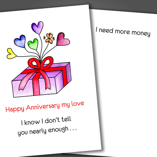 Funny anniversary card with gift box on front of card with five balloons and a funny joke inside of card that ends with I need more money.