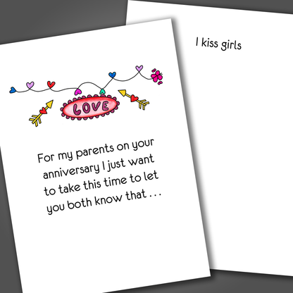 Funny parent's anniversary card from a gay child with a heart banner and the word love drawn on the front of the card. Inside the card is a funny joke that says I kiss girls.
