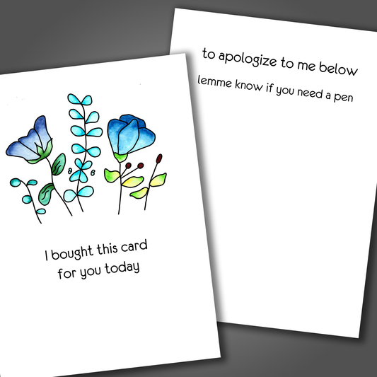 Funny apology card with blue flowers drawn on the front of the card. Inside the card is a funny joke that says feel free to apologize to me and let me know if you need a pen to write.