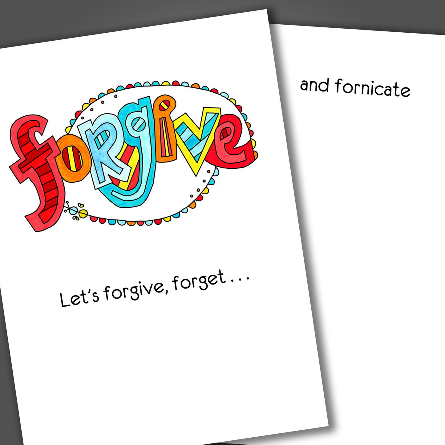 Funny I am sorry card with the word forgive drawn in multiple colors on the front of the card. Inside the card is a funny joke that says let's forgive, forget and fornicate!