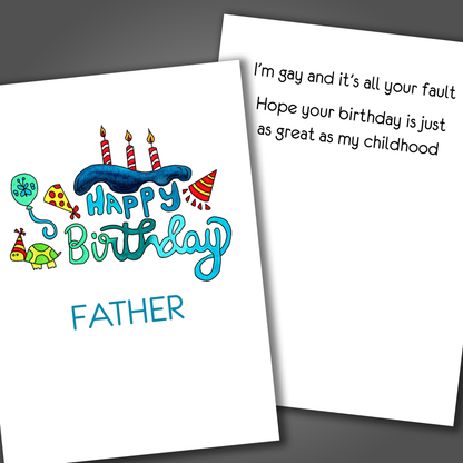 Funny happy birthday card with that has the word father drawn in blue letters on the front of card. Inside of the card is a funny joke that says I am gay and it is your fault.
